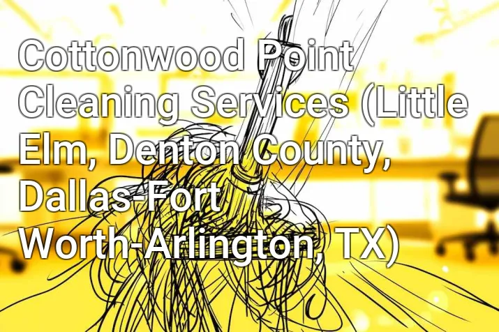 Cottonwood Point Cleaning Services (Little Elm, Denton County, Dallas-Fort Worth-Arlington, TX)