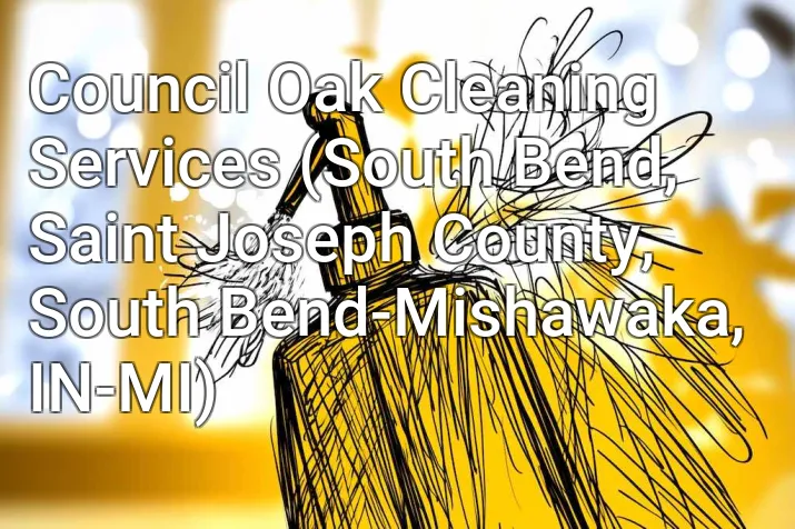Council Oak Cleaning Services (South Bend, Saint Joseph County, South Bend-Mishawaka, IN-MI)