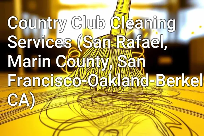 Country Club Cleaning Services (San Rafael, Marin County, San Francisco-Oakland-Berkeley, CA)