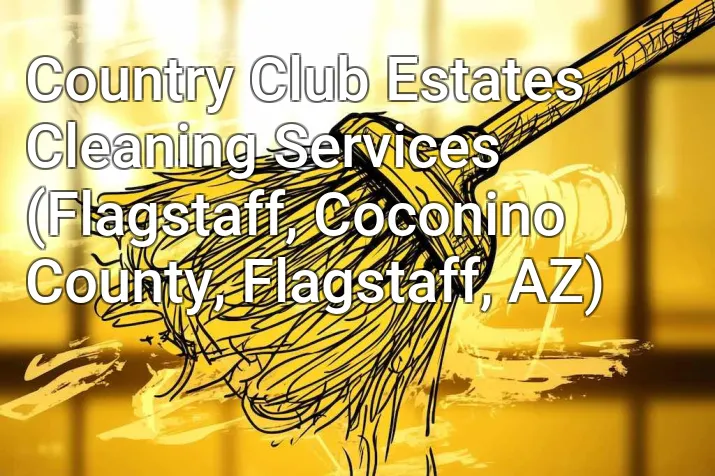 Country Club Estates Cleaning Services (Flagstaff, Coconino County, Flagstaff, AZ)