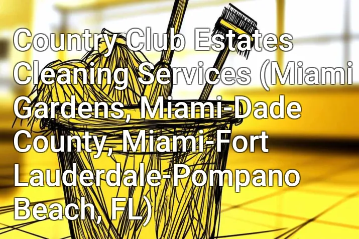 Country Club Estates Cleaning Services (Miami Gardens, Miami-Dade County, Miami-Fort Lauderdale-Pompano Beach, FL)