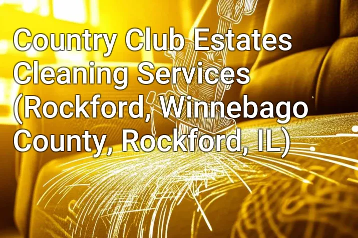 Country Club Estates Cleaning Services (Rockford, Winnebago County, Rockford, IL)