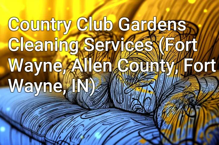 Country Club Gardens Cleaning Services (Fort Wayne, Allen County, Fort Wayne, IN)