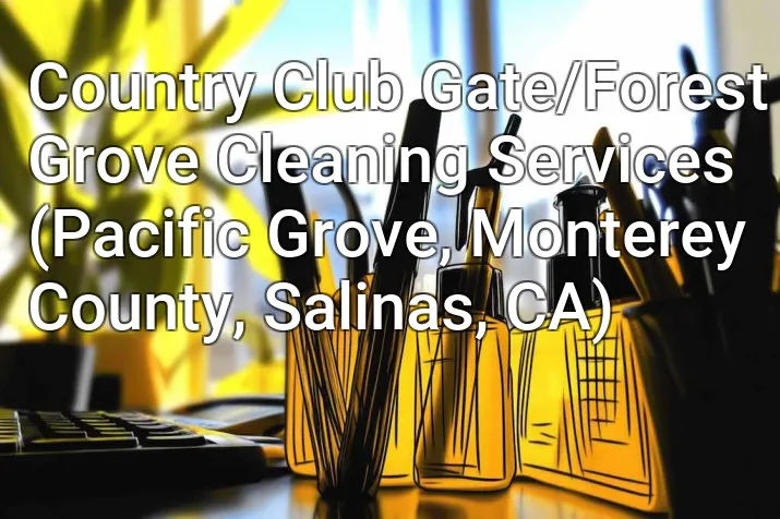 Country Club Gate/Forest Grove Cleaning Services (Pacific Grove, Monterey County, Salinas, CA)