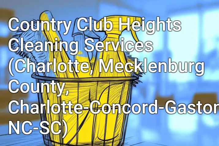 Country Club Heights Cleaning Services (Charlotte, Mecklenburg County, Charlotte-Concord-Gastonia, NC-SC)