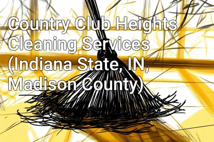Country Club Heights Cleaning Services (Indiana State, IN, Madison County)