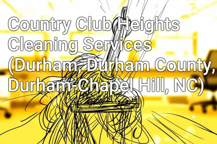 Country Club Heights Cleaning Services (Durham, Durham County, Durham-Chapel Hill, NC)