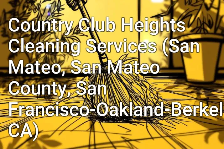 Country Club Heights Cleaning Services (San Mateo, San Mateo County, San Francisco-Oakland-Berkeley, CA)