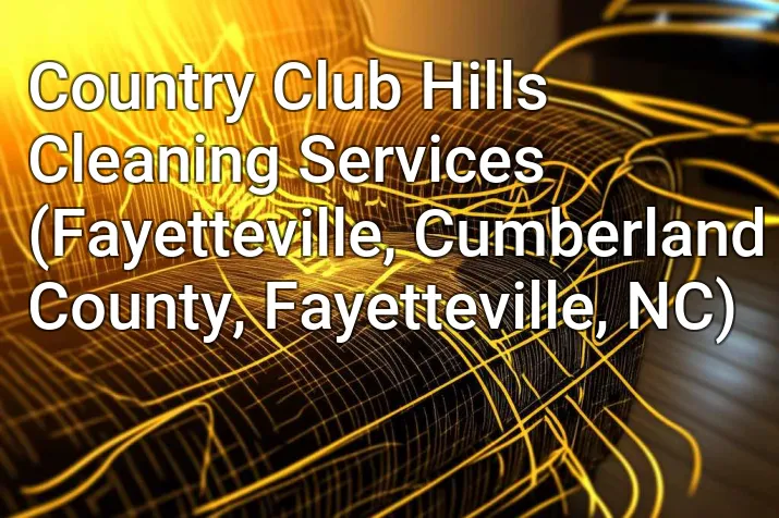 Country Club Hills Cleaning Services (Fayetteville, Cumberland County, Fayetteville, NC)