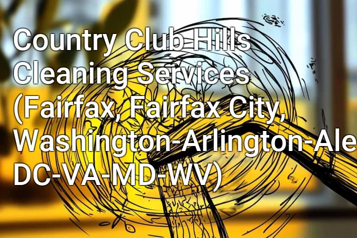 Country Club Hills Cleaning Services (Fairfax, Fairfax City, Washington-Arlington-Alexandria, DC-VA-MD-WV)