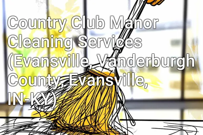 Country Club Manor Cleaning Services (Evansville, Vanderburgh County, Evansville, IN-KY)