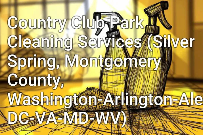 Country Club Park Cleaning Services (Silver Spring, Montgomery County, Washington-Arlington-Alexandria, DC-VA-MD-WV)