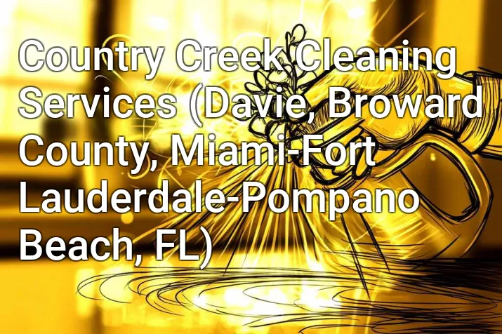 Country Creek Cleaning Services (Davie, Broward County, Miami-Fort Lauderdale-Pompano Beach, FL)