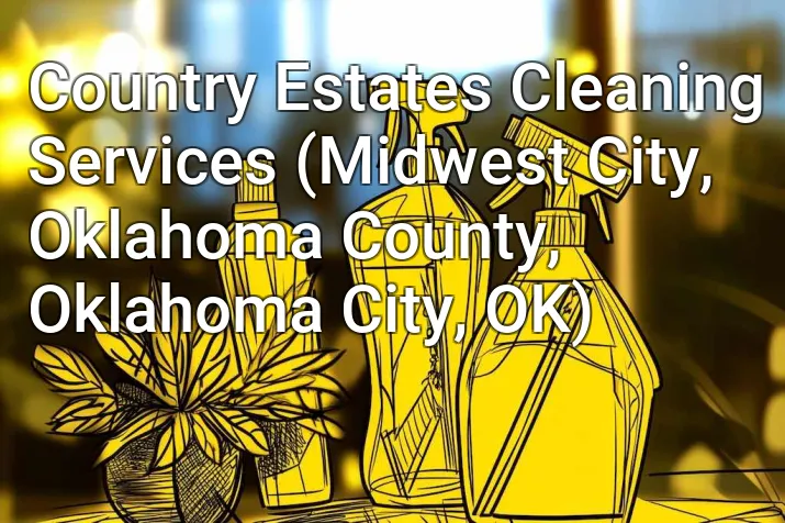 Country Estates Cleaning Services (Midwest City, Oklahoma County, Oklahoma City, OK)