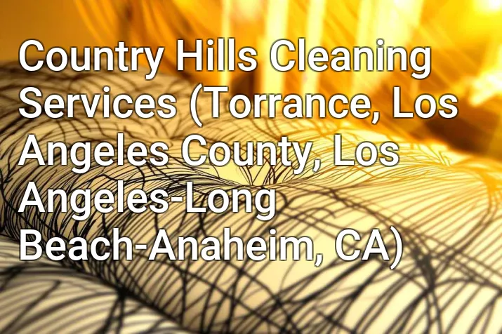 Country Hills Cleaning Services (Torrance, Los Angeles County, Los Angeles-Long Beach-Anaheim, CA)