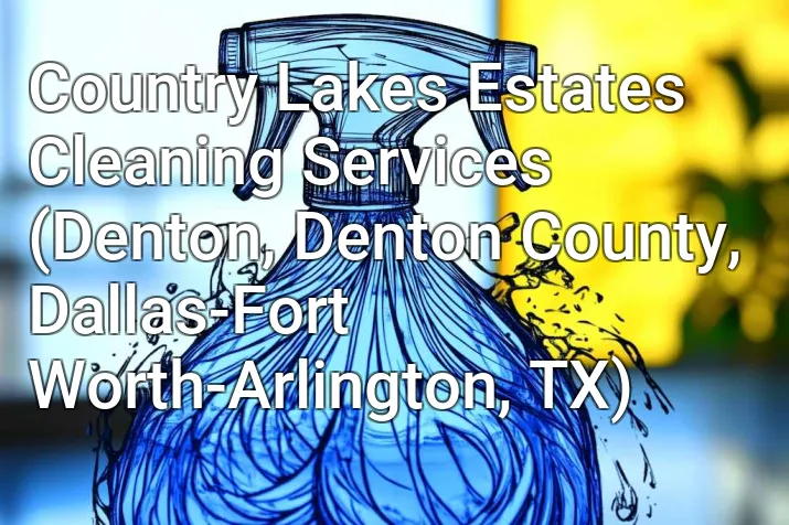 Country Lakes Estates Cleaning Services (Denton, Denton County, Dallas-Fort Worth-Arlington, TX)