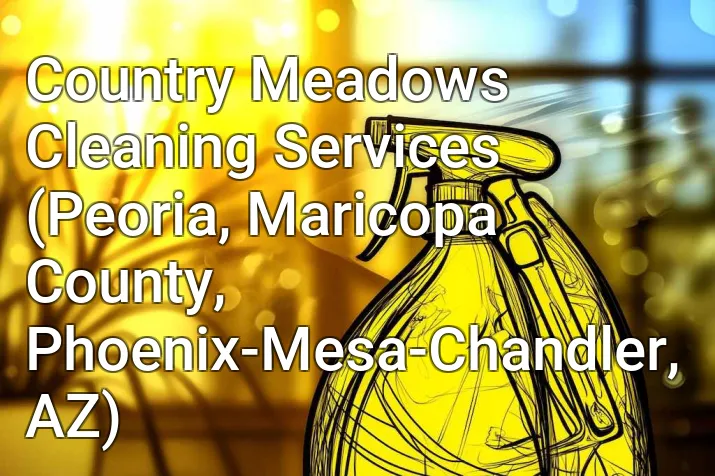 Country Meadows Cleaning Services (Peoria, Maricopa County, Phoenix-Mesa-Chandler, AZ)