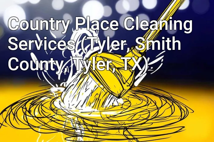 Country Place Cleaning Services (Tyler, Smith County, Tyler, TX)