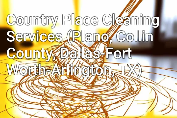 Country Place Cleaning Services (Plano, Collin County, Dallas-Fort Worth-Arlington, TX)
