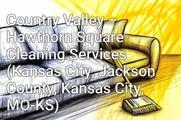 Country Valley – Hawthorn Square Cleaning Services (Kansas City, Jackson County, Kansas City, MO-KS)