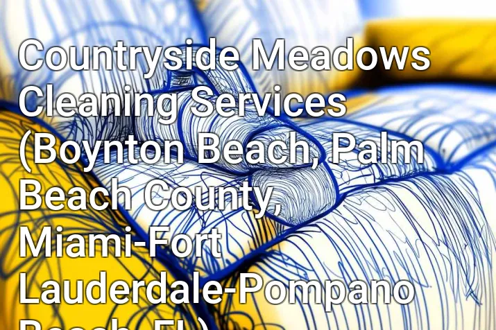 Countryside Meadows Cleaning Services (Boynton Beach, Palm Beach County, Miami-Fort Lauderdale-Pompano Beach, FL)