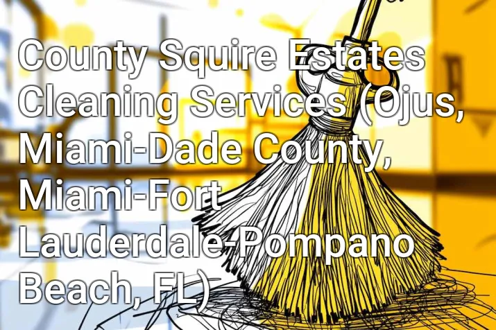 County Squire Estates Cleaning Services (Ojus, Miami-Dade County, Miami-Fort Lauderdale-Pompano Beach, FL)