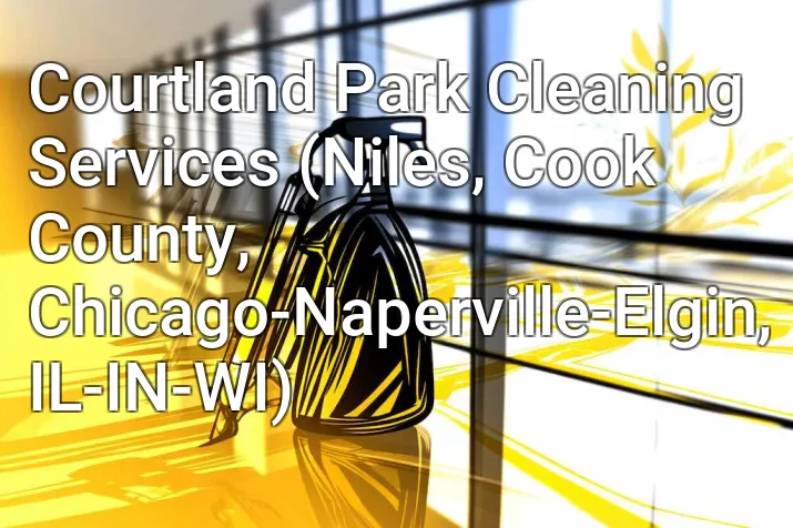 Courtland Park Cleaning Services (Niles, Cook County, Chicago-Naperville-Elgin, IL-IN-WI)