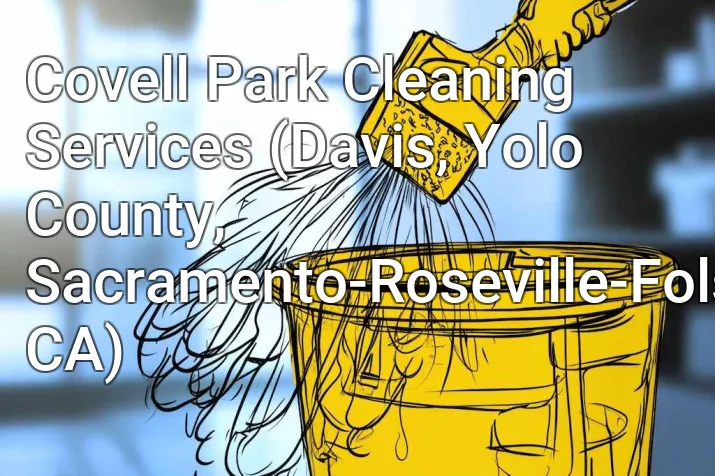 Covell Park Cleaning Services (Davis, Yolo County, Sacramento-Roseville-Folsom, CA)