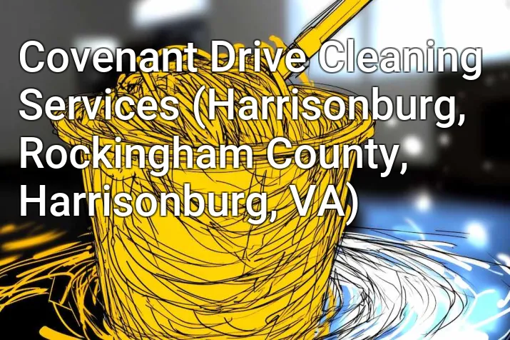 Covenant Drive Cleaning Services (Harrisonburg, Rockingham County, Harrisonburg, VA)