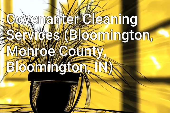 Covenanter Cleaning Services (Bloomington, Monroe County, Bloomington, IN)