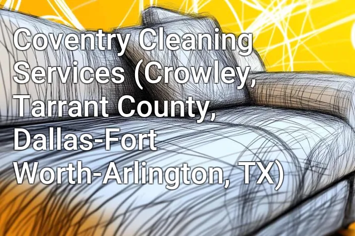 Coventry Cleaning Services (Crowley, Tarrant County, Dallas-Fort Worth-Arlington, TX)
