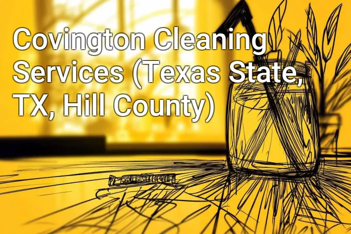 Covington Cleaning Services (Texas State, TX, Hill County)