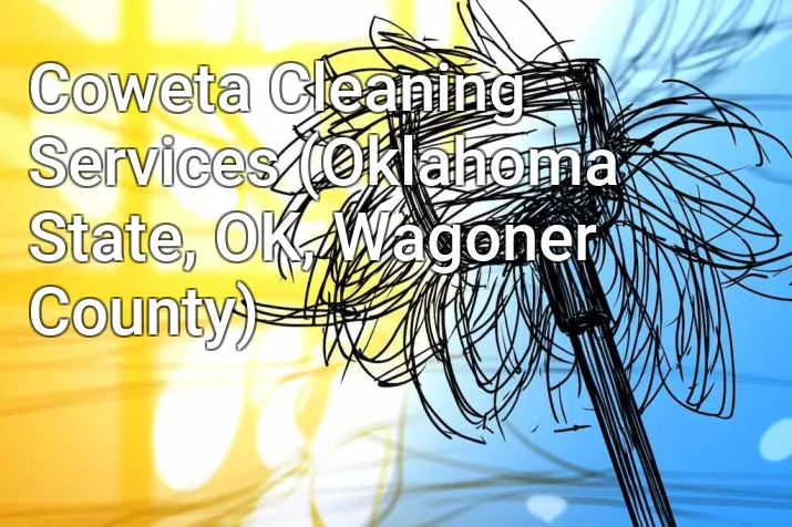 Coweta Cleaning Services (Oklahoma State, OK, Wagoner County)