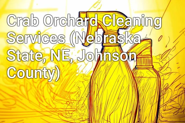 Crab Orchard Cleaning Services (Nebraska State, NE, Johnson County)