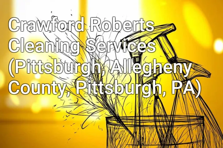 Crawford Roberts Cleaning Services (Pittsburgh, Allegheny County, Pittsburgh, PA)