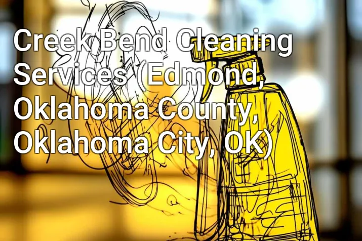 Creek Bend Cleaning Services (Edmond, Oklahoma County, Oklahoma City, OK)