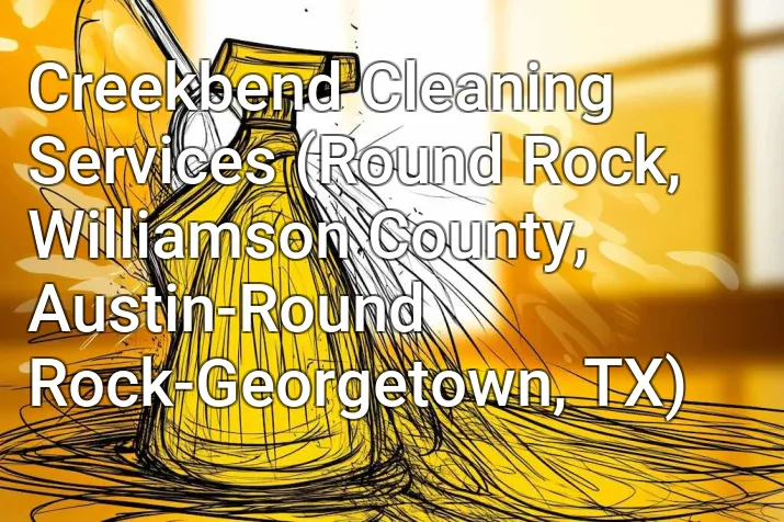 Creekbend Cleaning Services (Round Rock, Williamson County, Austin-Round Rock-Georgetown, TX)
