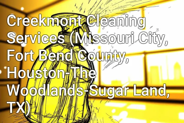 Creekmont Cleaning Services (Missouri City, Fort Bend County, Houston-The Woodlands-Sugar Land, TX)