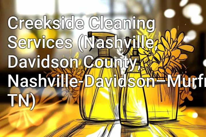 Creekside Cleaning Services (Nashville, Davidson County, Nashville-Davidson–Murfreesboro–Franklin, TN)