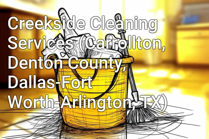 Creekside Cleaning Services (Carrollton, Denton County, Dallas-Fort Worth-Arlington, TX)