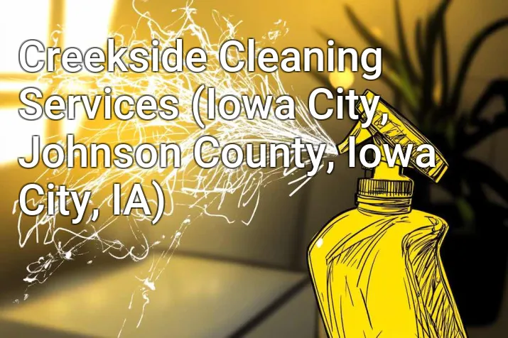 Creekside Cleaning Services (Iowa City, Johnson County, Iowa City, IA)