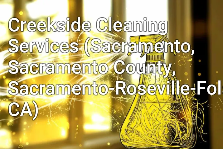 Creekside Cleaning Services (Sacramento, Sacramento County, Sacramento-Roseville-Folsom, CA)