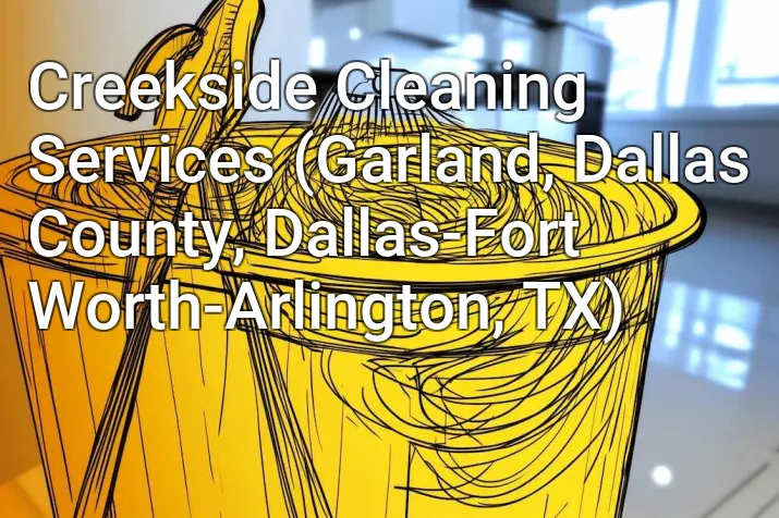 Creekside Cleaning Services (Garland, Dallas County, Dallas-Fort Worth-Arlington, TX)