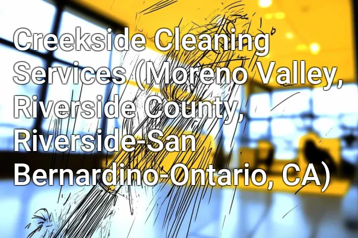 Creekside Cleaning Services (Moreno Valley, Riverside County, Riverside-San Bernardino-Ontario, CA)