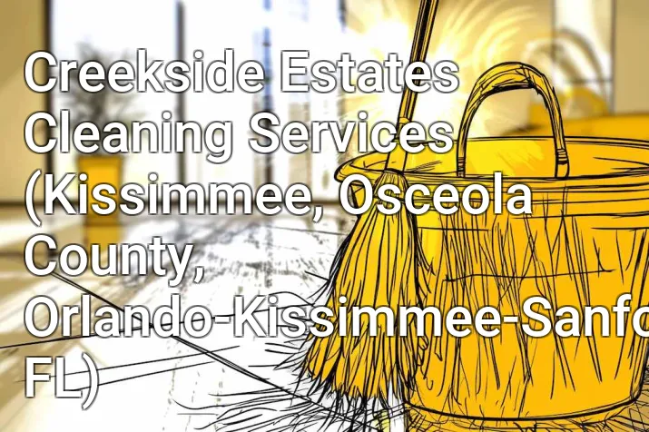 Creekside Estates Cleaning Services (Kissimmee, Osceola County, Orlando-Kissimmee-Sanford, FL)