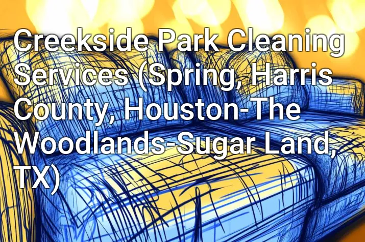 Creekside Park Cleaning Services (Spring, Harris County, Houston-The Woodlands-Sugar Land, TX)
