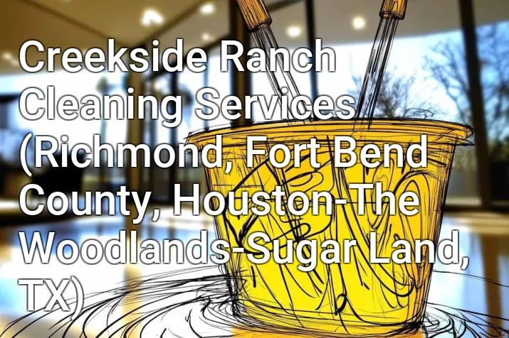 Creekside Ranch Cleaning Services (Richmond, Fort Bend County, Houston-The Woodlands-Sugar Land, TX)