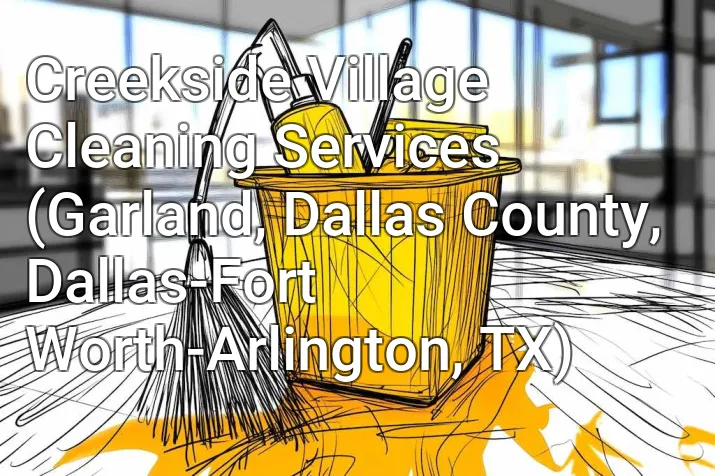 Creekside Village Cleaning Services (Garland, Dallas County, Dallas-Fort Worth-Arlington, TX)