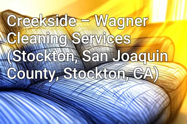 Creekside – Wagner Cleaning Services (Stockton, San Joaquin County, Stockton, CA)