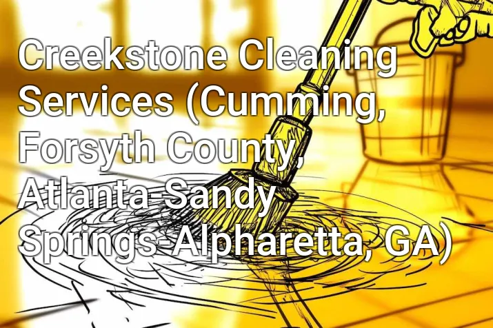 Creekstone Cleaning Services (Cumming, Forsyth County, Atlanta-Sandy Springs-Alpharetta, GA)